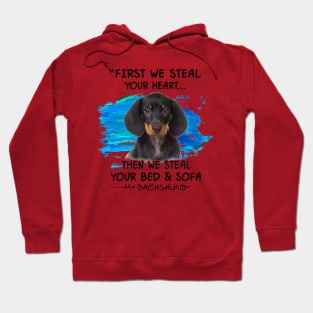 Dachshund First We Steal Your Heart Then Bed And Sofa Hoodie